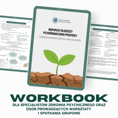 Wsparcie młodzieży  po doświadczeniu przemocy - narzędzia praktyczne dla specjalistów - workbook