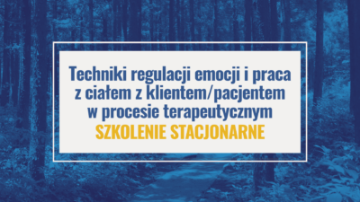 Szkolenie stacjonarne "Techniki regulacji emocji i praca z ciałem z klientem/pacjentem w procesie terapeutycznym" - 3 kwietnia 2027 10:00–16:00